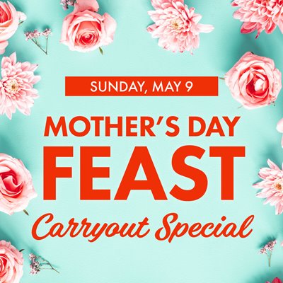 Orange wording that says "Sunday, May 9: Mother's Day Feast Carryout Special" on a teal background with pink flowers